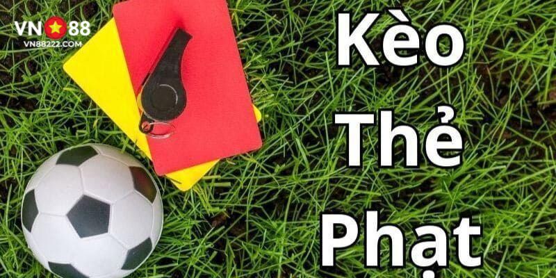 Kèo thẻ phạt - Thể thức giải trí được yêu thích hiện tại