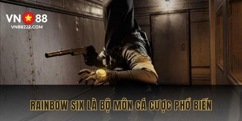 Rainbow Six là bộ môn cá cược phổ biến